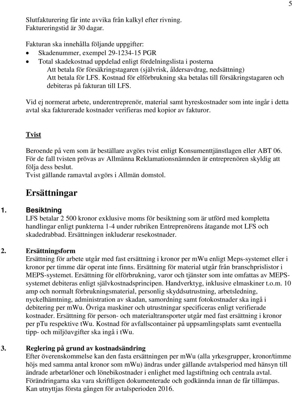 åldersavdrag, nedsättning) Att betala för LFS. Kostnad för elförbrukning ska betalas till försäkringstagaren och debiteras på fakturan till LFS.