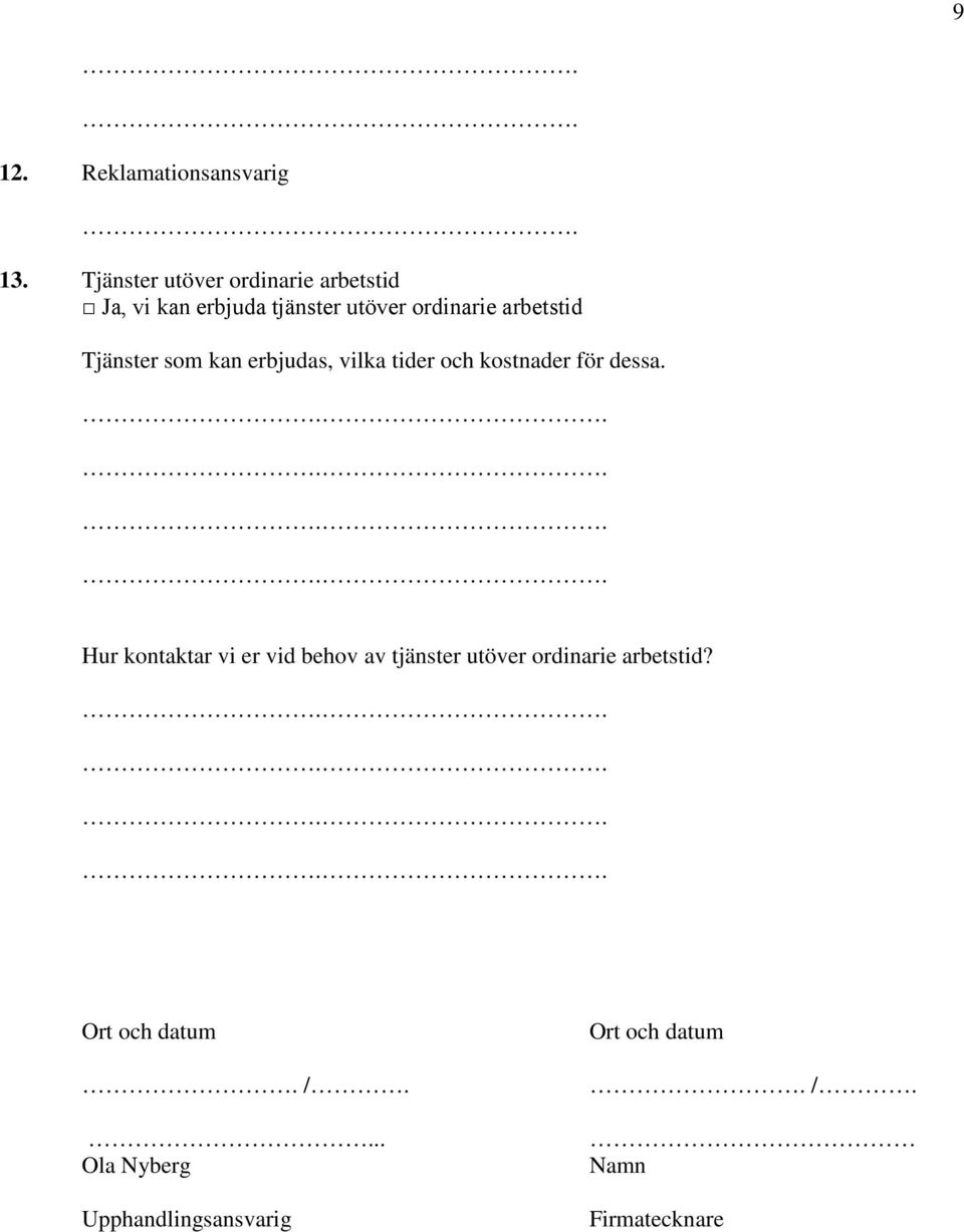 arbetstid Tjänster som kan erbjudas, vilka tider och kostnader för dessa.