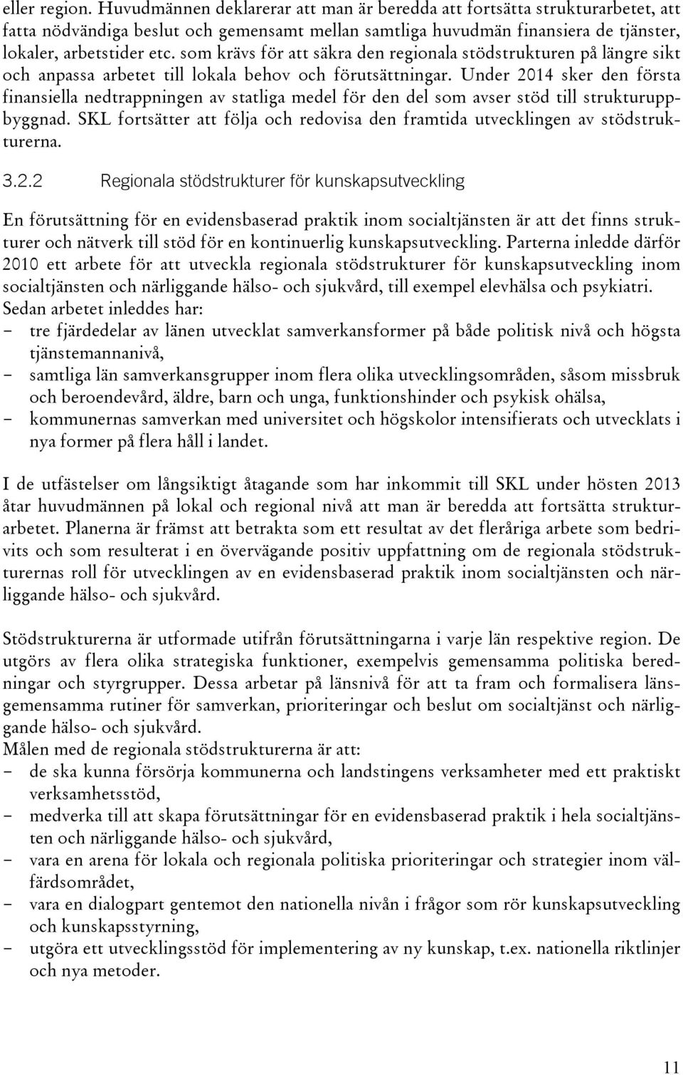 som krävs för att säkra den regionala stödstrukturen på längre sikt och anpassa arbetet till lokala behov och förutsättningar.