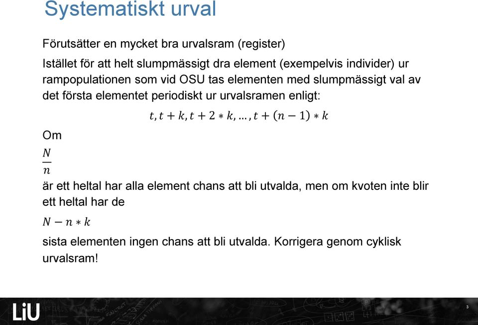 periodiskt ur urvalsramen enligt: Om N t, t + k, t + 2 k,, t + n 1 k n är ett heltal har alla element chans att bli