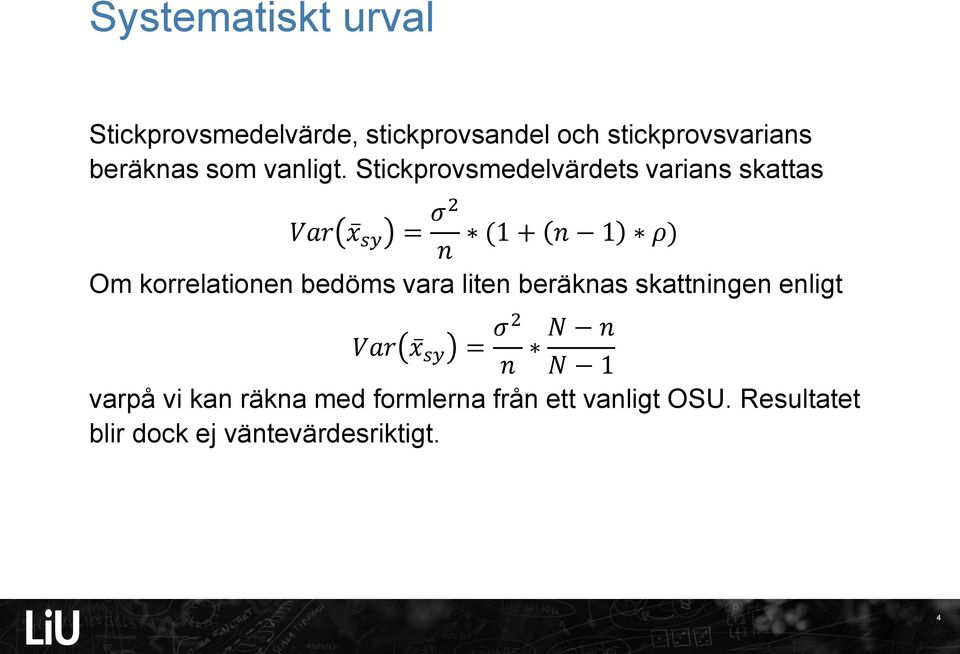 Stickprovsmedelvärdets varians skattas Var x sy (1 + n 1 ρ) n Om korrelationen bedöms