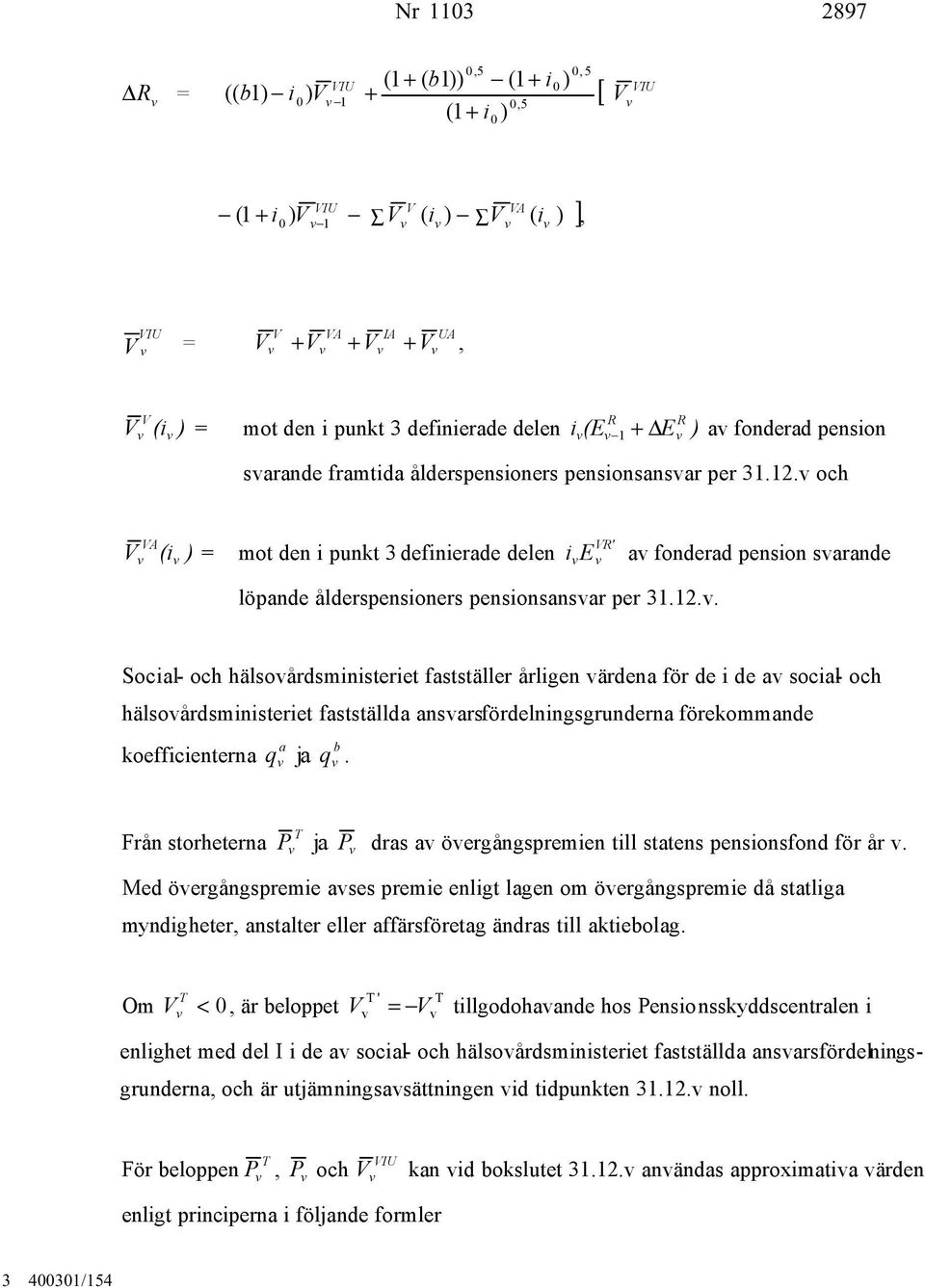 och A (i ) = mot den i punkt 3 definierade delen löpande ålderspensioners pensionsansar per 31.12.