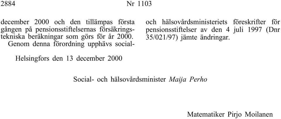 Genom denna förordning upphäs socialoch hälsoårdsministeriets föreskrifter för
