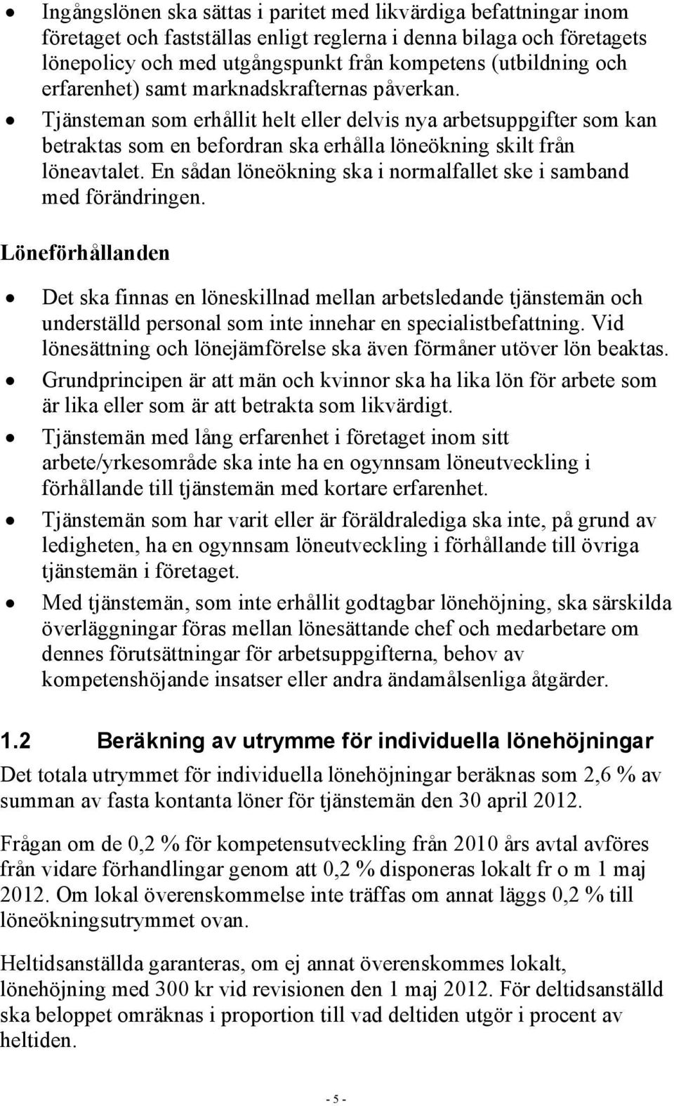 En sådan löneökning ska i normalfallet ske i samband med förändringen.