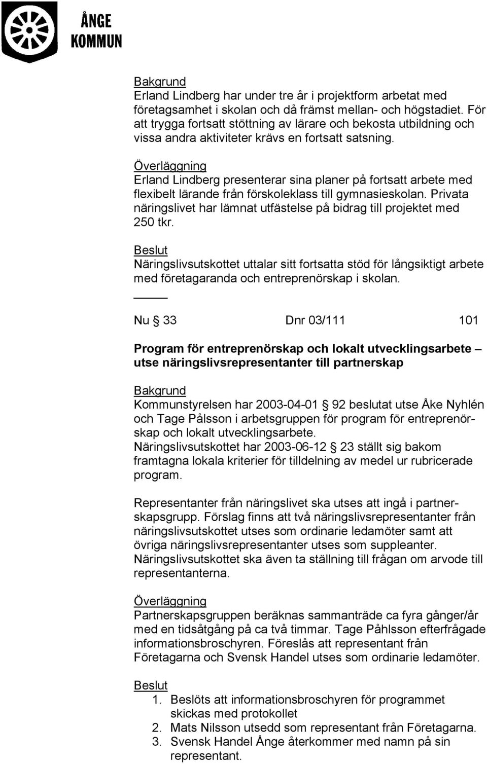 Erland Lindberg presenterar sina planer på fortsatt arbete med flexibelt lärande från förskoleklass till gymnasieskolan.