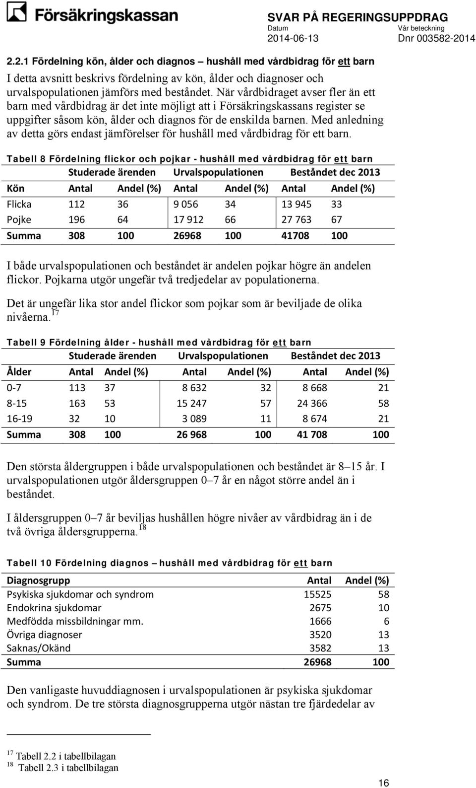 Med anledning av detta görs endast jämförelser för hushåll med vårdbidrag för ett barn.