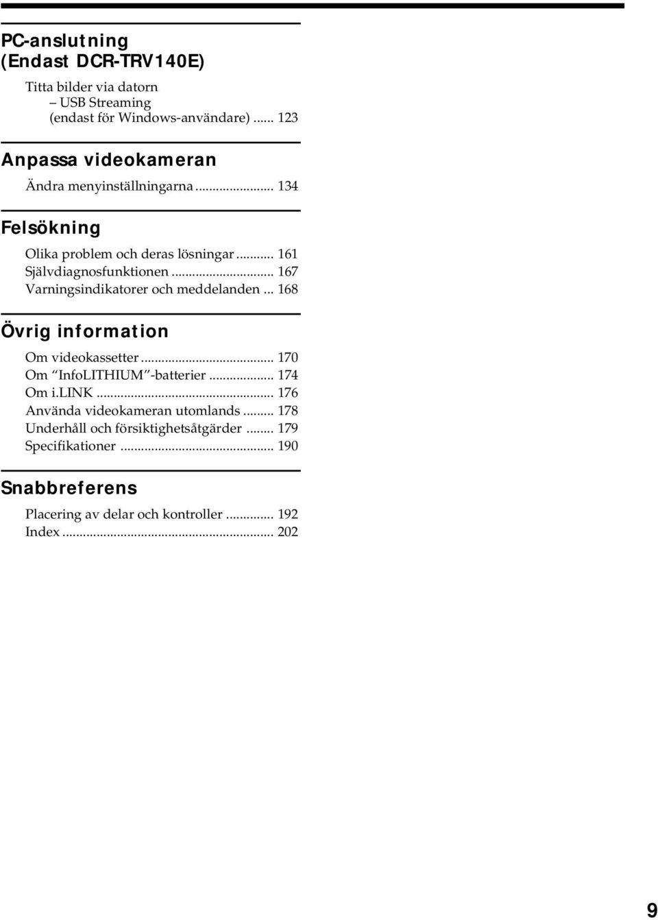 .. 167 Varningsindikatorer och meddelanden... 168 Övrig information Om videokassetter... 170 Om InfoLITHIUM -batterier... 174 Om i.link.