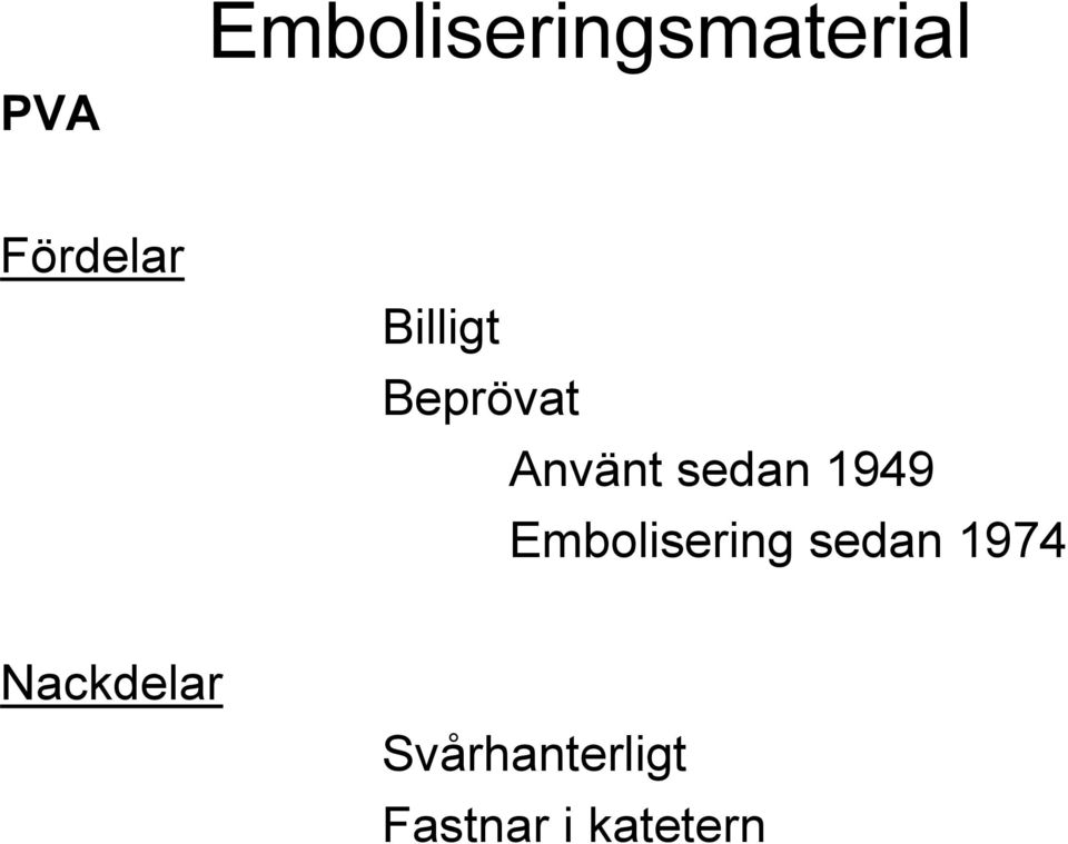 Embolisering sedan 1974 Nackdelar