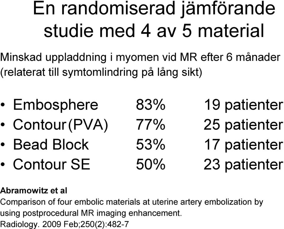Bead Block 53% 17 patienter Contour SE 50% 23 patienter Abramowitz et al Comparison of four embolic