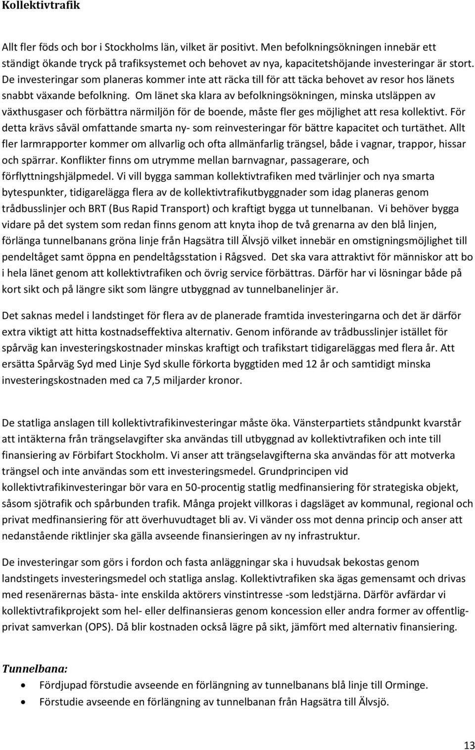 De investeringar som planeras kommer inte att räcka till för att täcka behovet av resor hos länets snabbt växande befolkning.