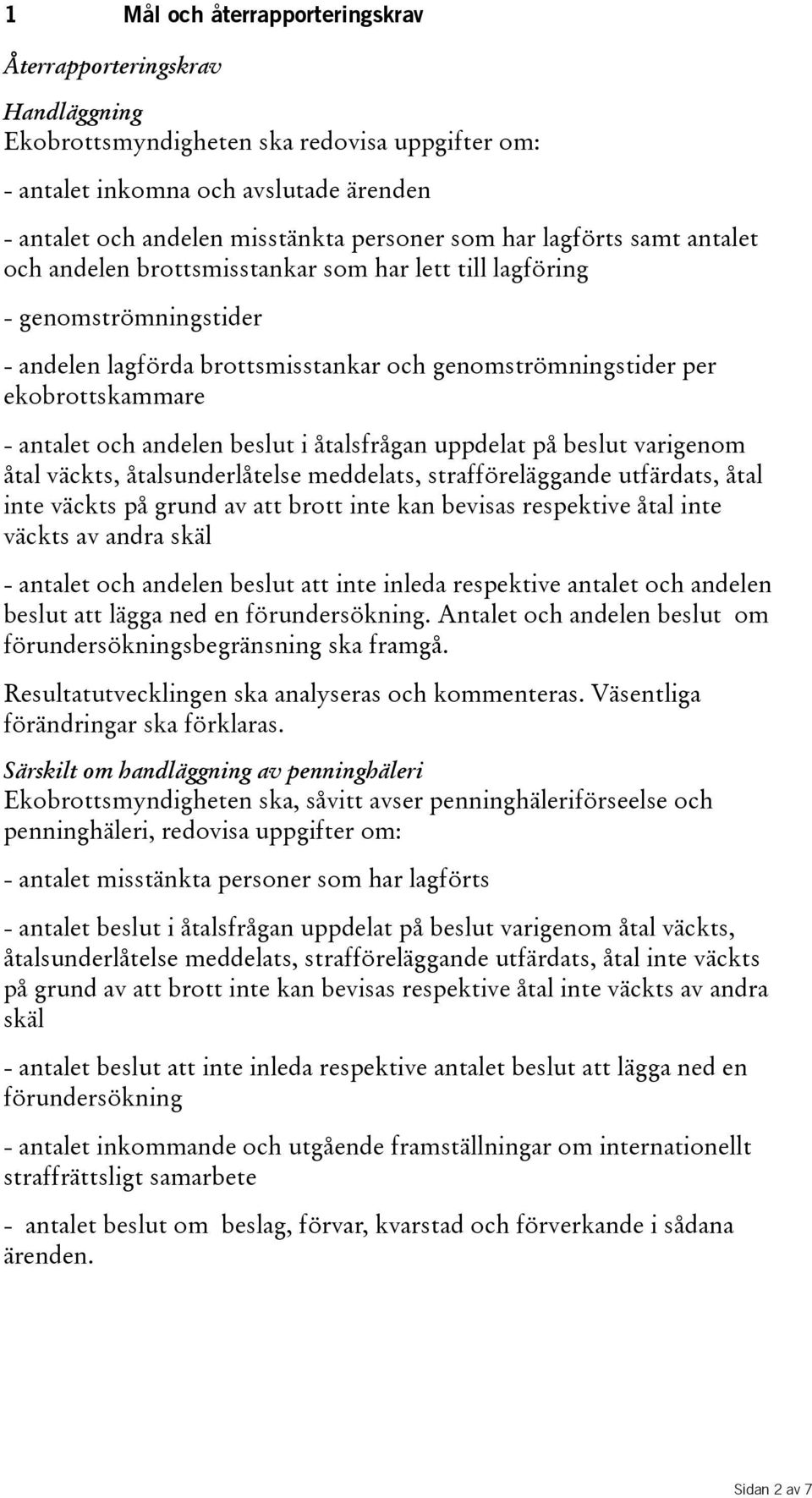 antalet och andelen beslut i åtalsfrågan uppdelat på beslut varigenom åtal väckts, åtalsunderlåtelse meddelats, strafföreläggande utfärdats, åtal