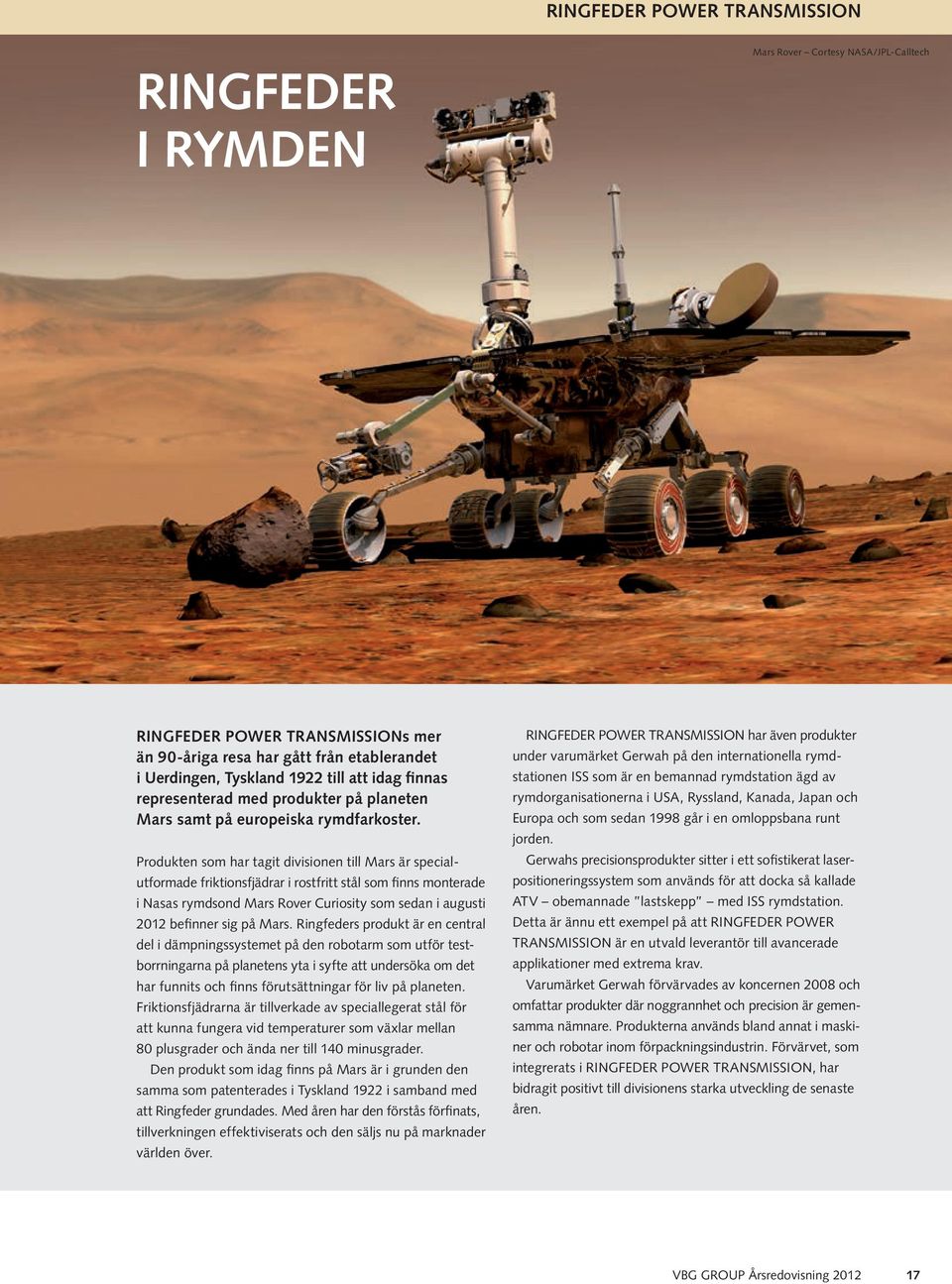 Produkten som har tagit divisionen till Mars är specialutformade friktionsfjädrar i rostfritt stål som finns monterade i Nasas rymdsond Mars Rover Curiosity som sedan i augusti 2012 befinner sig på