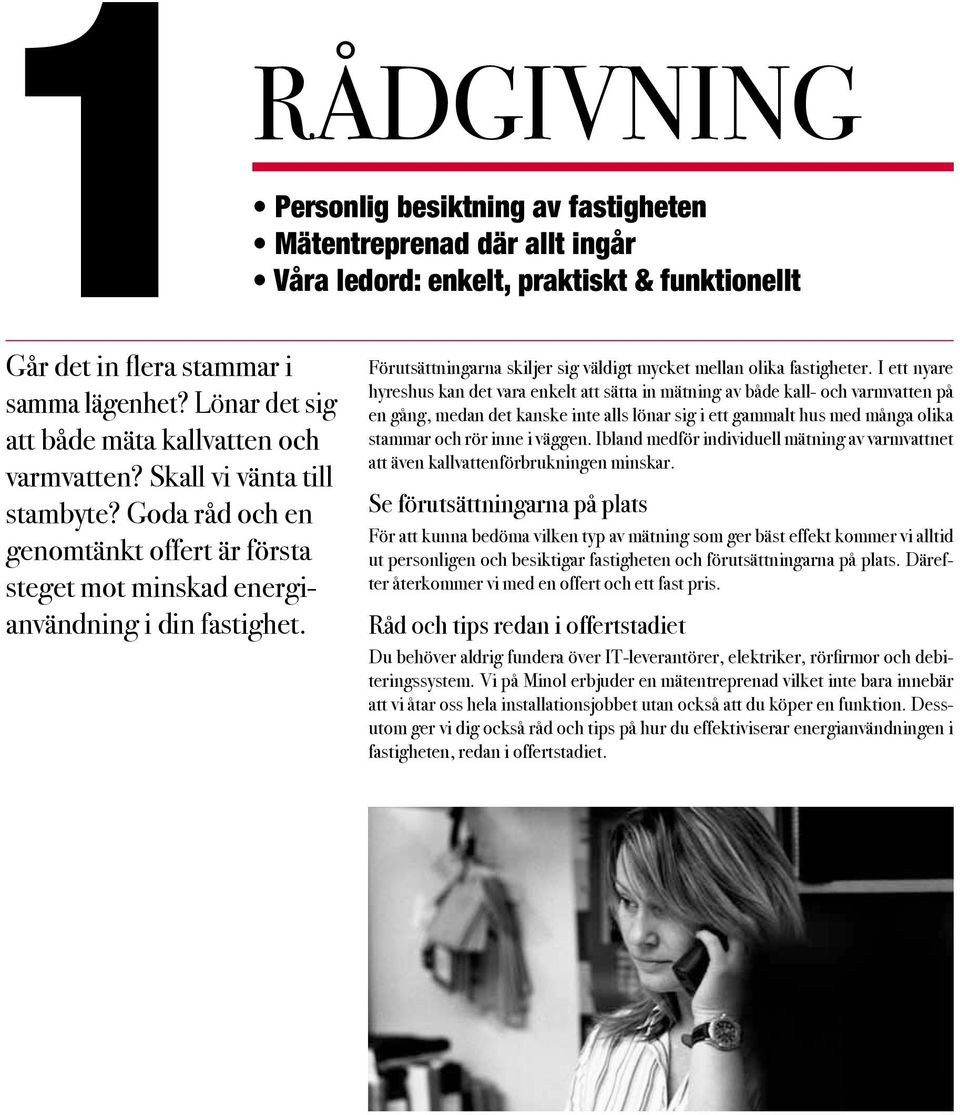 Förutsättningarna skiljer sig väldigt mycket mellan olika fastigheter.