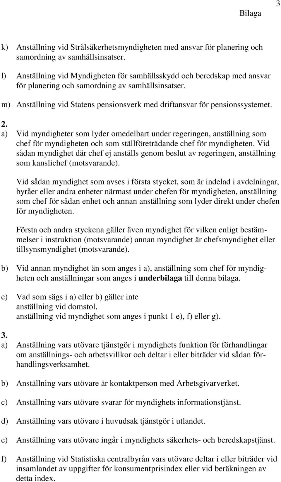 m) Anställning vid Statens pensionsverk med driftansvar för pensionssystemet. 2.