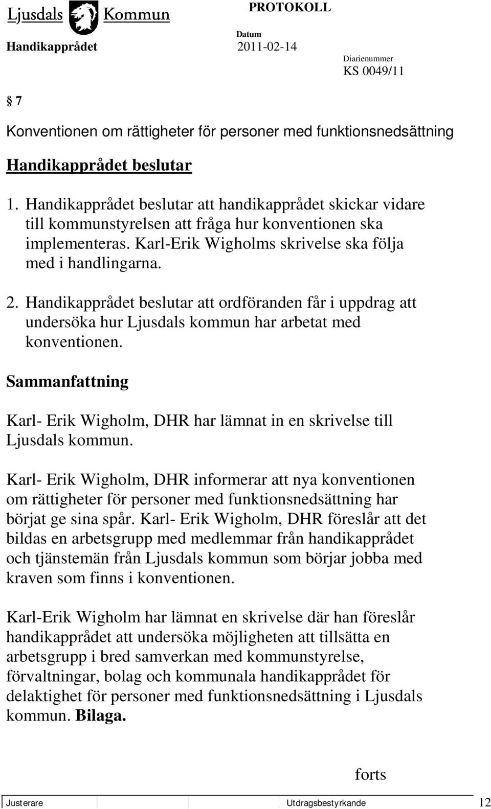 Sammanfattning Karl- Erik Wigholm, DHR har lämnat in en skrivelse till Ljusdals kommun.