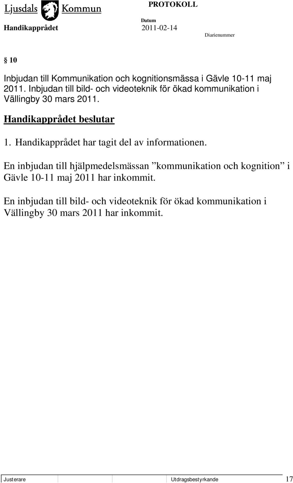 Handikapprådet har tagit del av informationen.