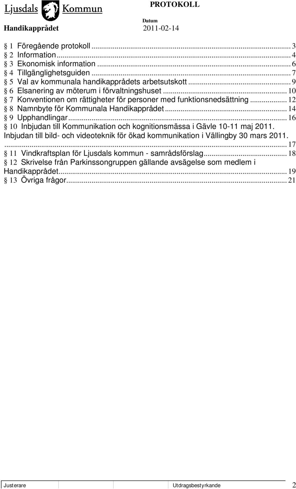 .. 14 9 Upphandlingar... 16 10 Inbjudan till Kommunikation och kognitionsmässa i Gävle 10-11 maj 2011.