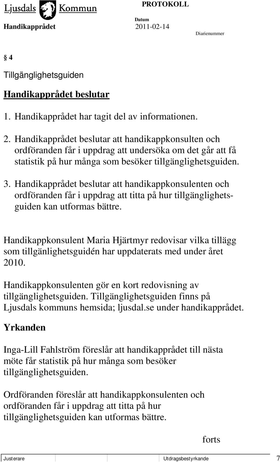 att handikappkonsulenten och ordföranden får i uppdrag att titta på hur tillgänglighetsguiden kan utformas bättre.