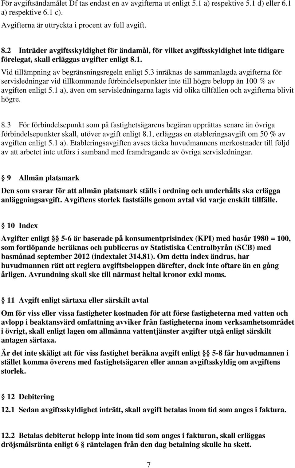 3 inräknas de sammanlagda avgifterna för servisledningar vid tillkommande förbindelsepunkter inte till högre belopp än 100 % av avgiften enligt 5.