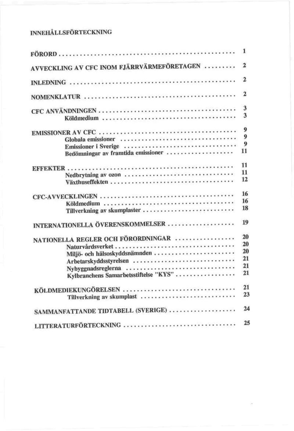 Tillverkning av skumplaster ^ *J 18 INTERNATIONELLA ÖVERENSKOMMELSER 1?