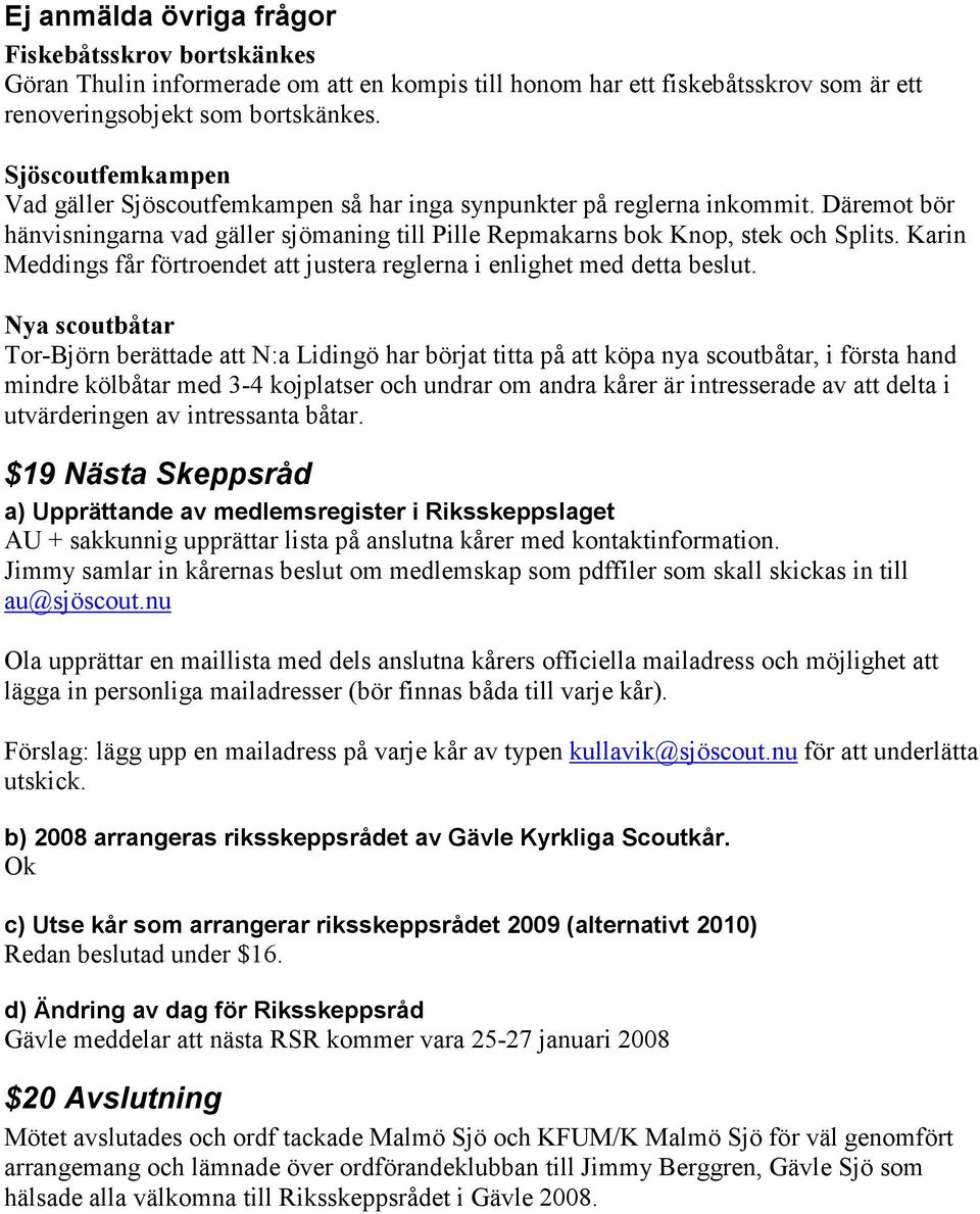 Karin Meddings får förtroendet att justera reglerna i enlighet med detta beslut.