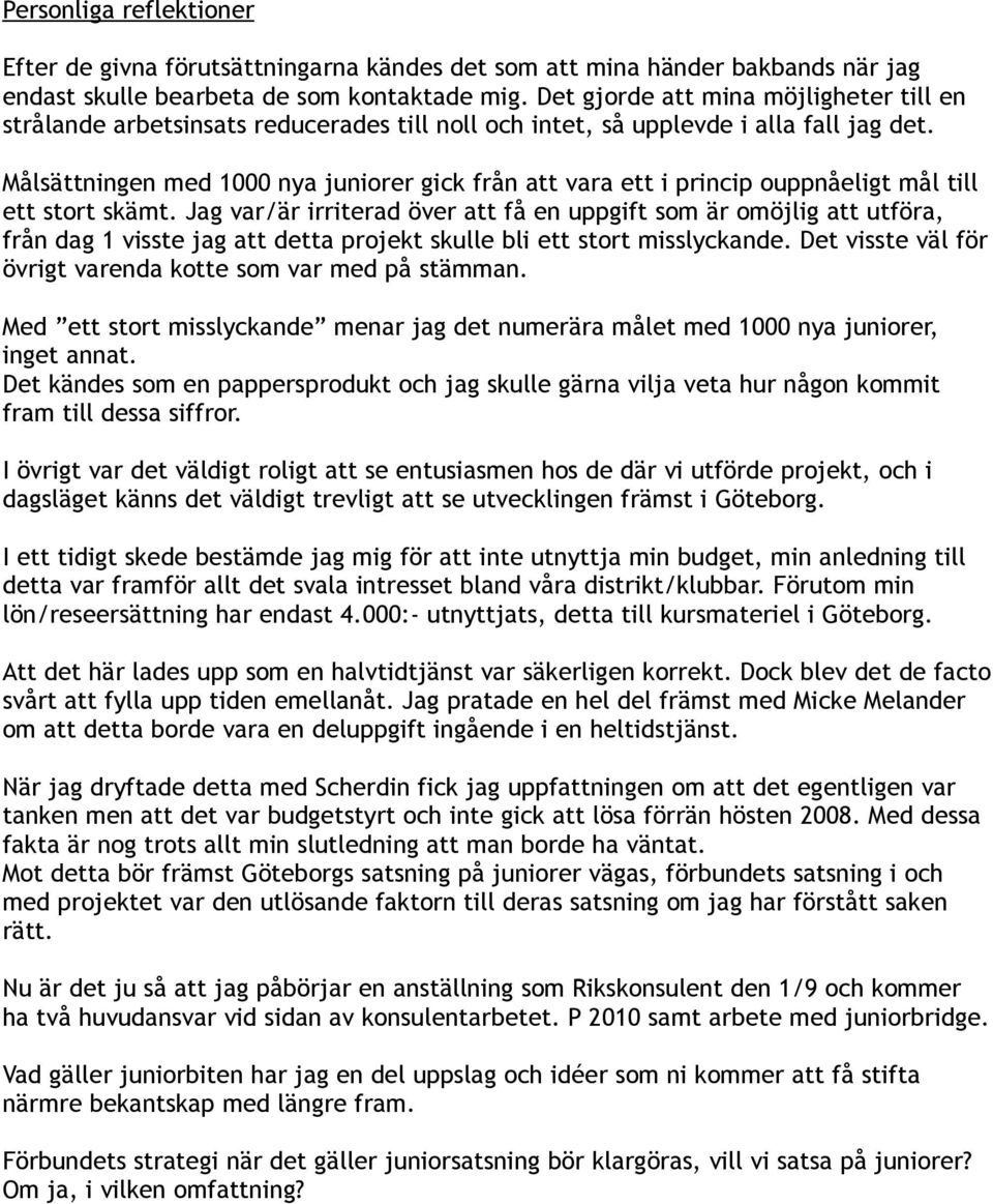 Målsättningen med 1000 nya juniorer gick från att vara ett i princip ouppnåeligt mål till ett stort skämt.