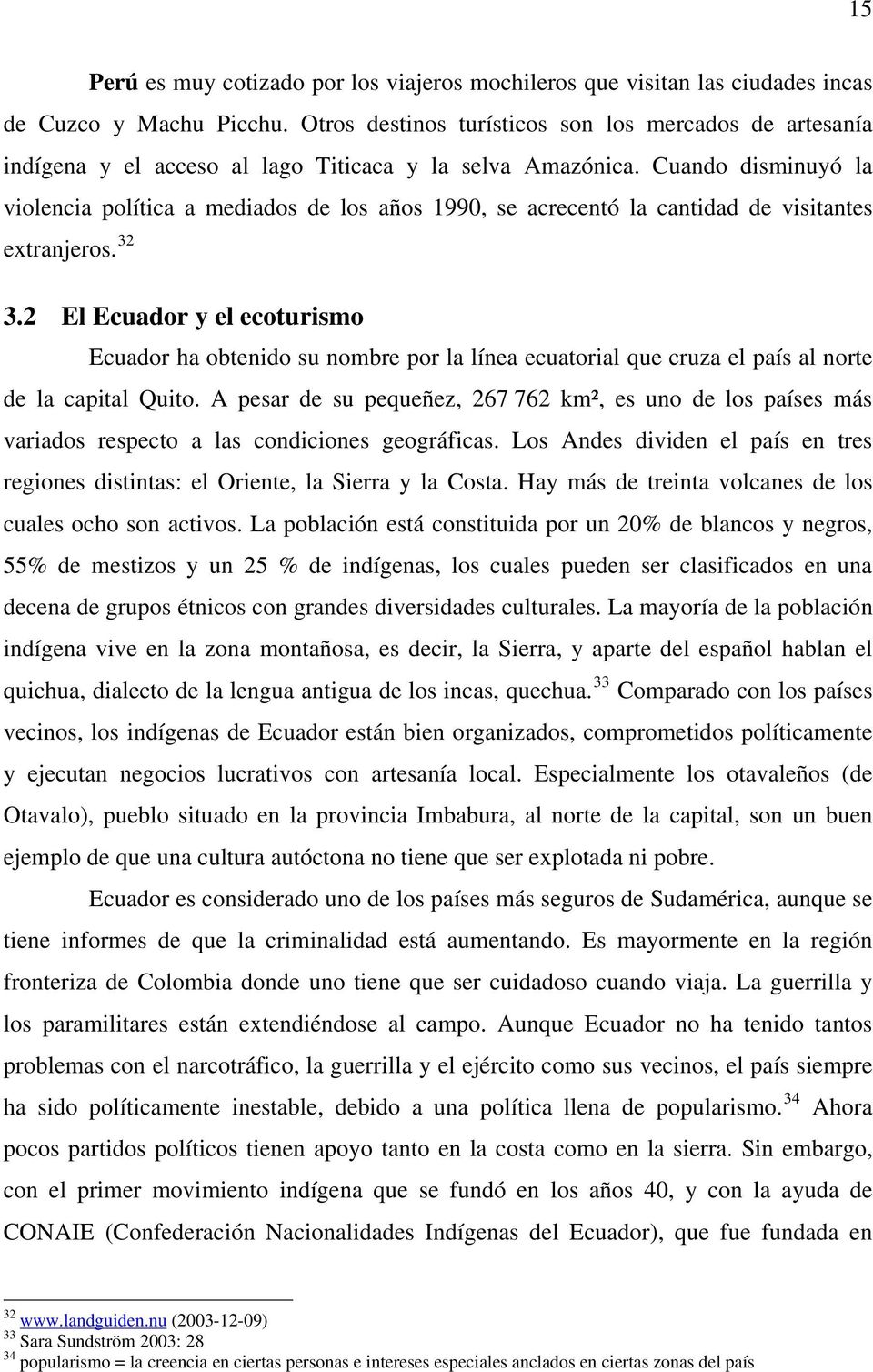 Cuando disminuyó la violencia política a mediados de los años 1990, se acrecentó la cantidad de visitantes extranjeros. 32 3.