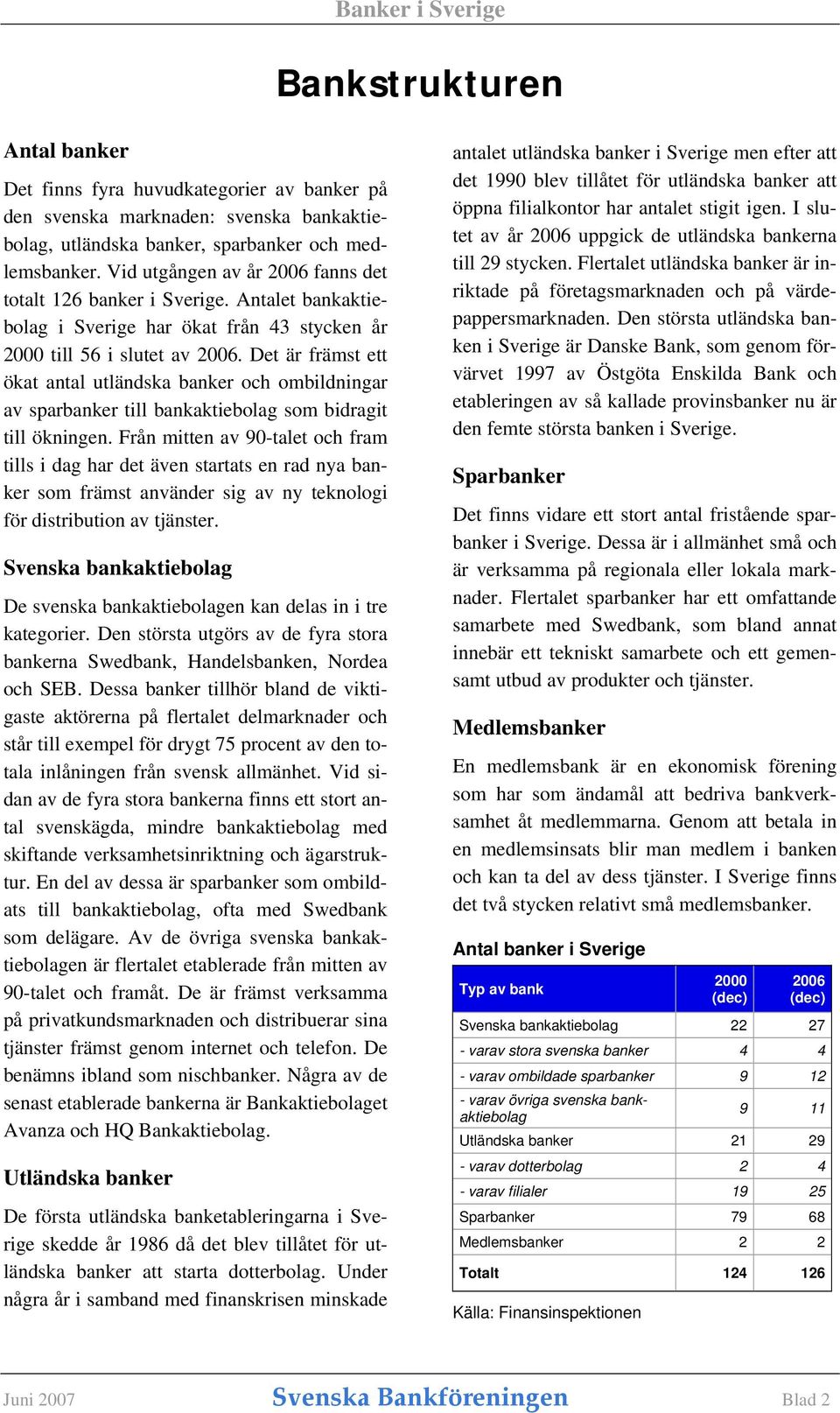 Det är främst ett ökat antal utländska banker och ombildningar av sparbanker till bankaktiebolag som bidragit till ökningen.