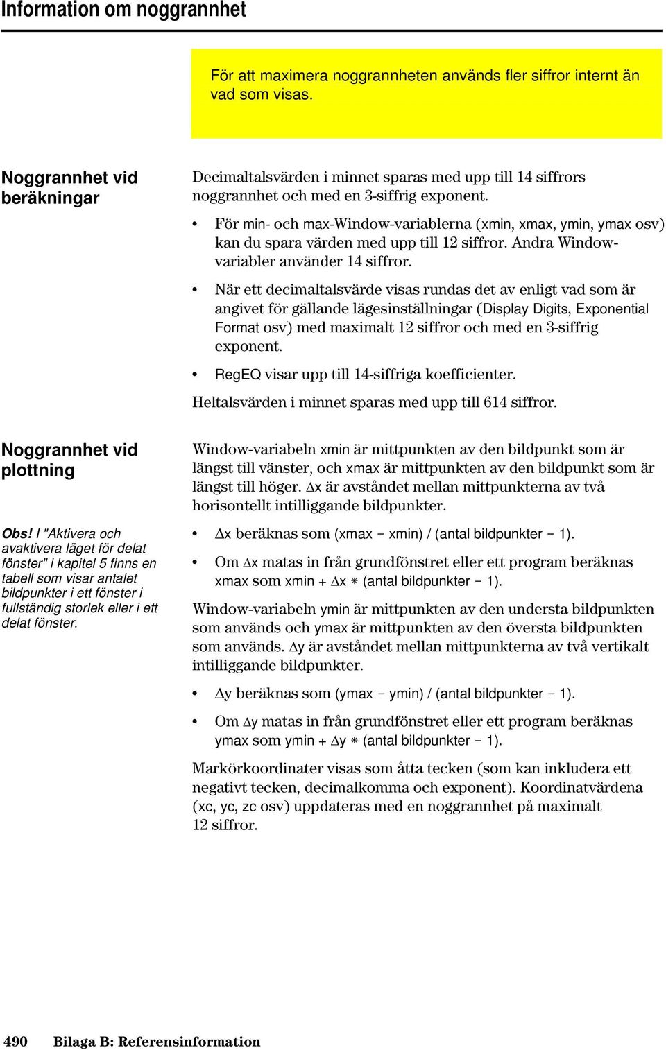 För min- och max-window-variablerna (xmin, xmax, ymin, ymax osv) kan du spara värden med upp till 12 siffror. Andra Windowvariabler använder 14 siffror.