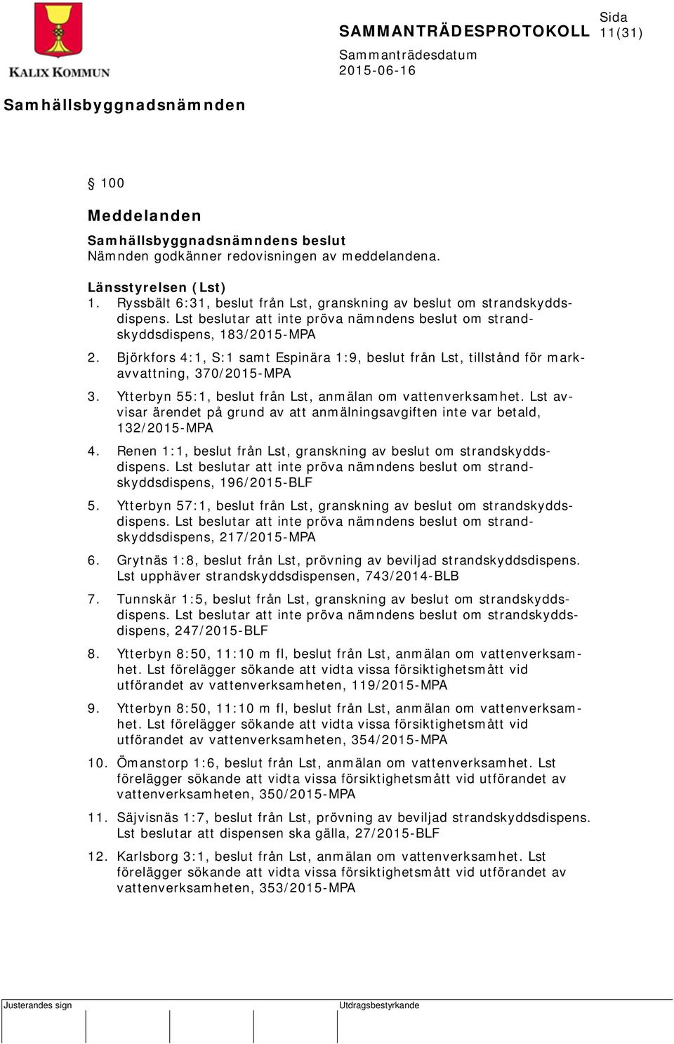 Ytterbyn 55:1, beslut från Lst, anmälan om vattenverksamhet. Lst avvisar ärendet på grund av att anmälningsavgiften inte var betald, 132/2015-MPA 4.