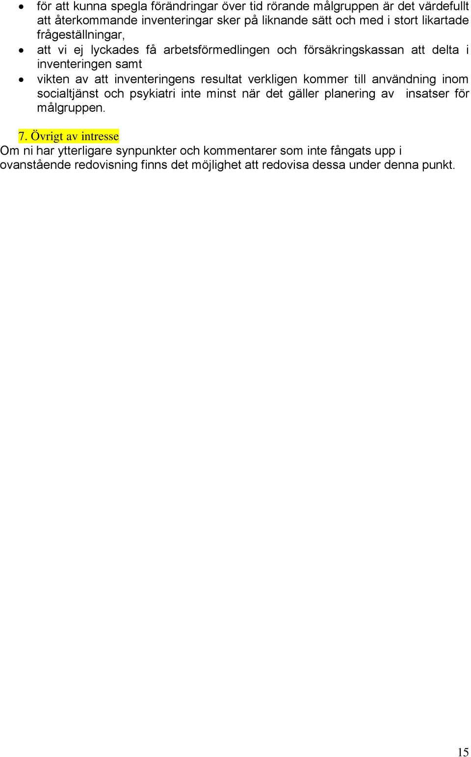 resultat verkligen kommer till användning inom socialtjänst och psykiatri inte minst när det gäller planering av insatser för målgruppen. 7.