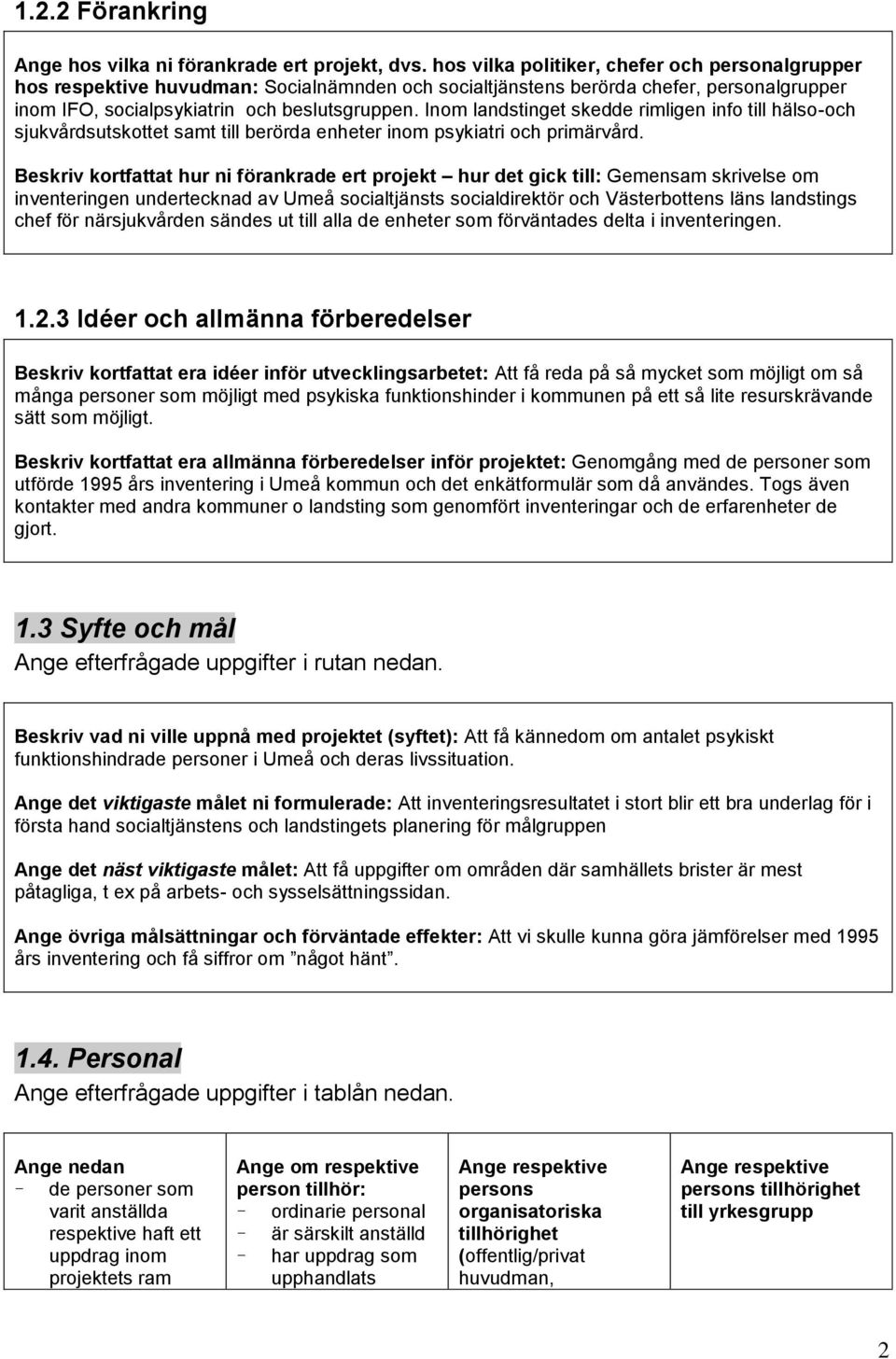 Inom landstinget skedde rimligen info till hälso-och sjukvårdsutskottet samt till berörda enheter inom psykiatri och primärvård.