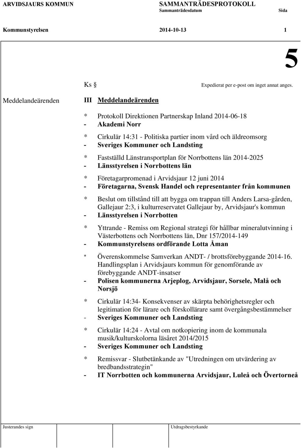 Landsting * Fastställd Länstransportplan för Norrbottens län 2014-2025 - Länsstyrelsen i Norrbottens län * Företagarpromenad i Arvidsjaur 12 juni 2014 - Företagarna, Svensk Handel och representanter