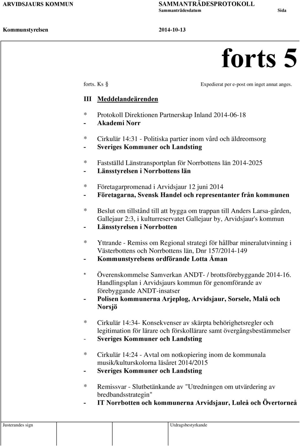 Fastställd Länstransportplan för Norrbottens län 2014-2025 - Länsstyrelsen i Norrbottens län * Företagarpromenad i Arvidsjaur 12 juni 2014 - Företagarna, Svensk Handel och representanter från