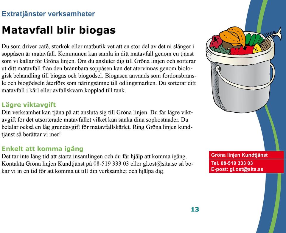 Om du ansluter dig till Gröna linjen och sorterar ut ditt matavfall från den brännbara soppåsen kan det återvinnas genom biologisk behandling till biogas och biogödsel.