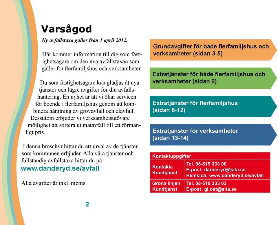 En nyhet är att vi ökar servicen för boende i flerfamiljshus genom att kombinera hämtning av grovavfall och elavfall.