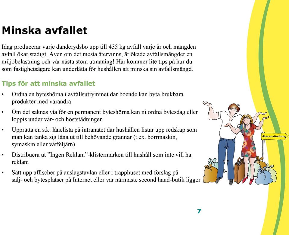 Här kommer lite tips på hur du som fastighetsägare kan underlätta för hushållen att minska sin avfallsmängd.