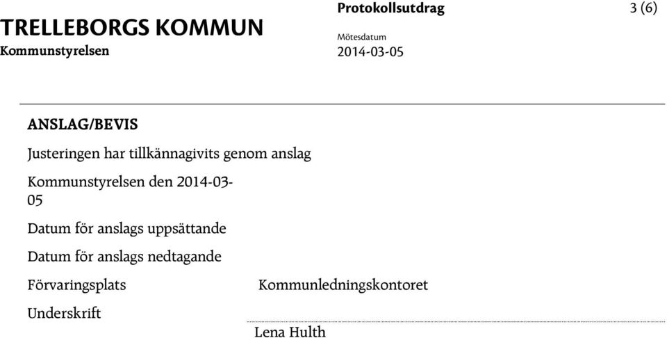 2014-03- 05 Datum för anslags uppsättande Datum för