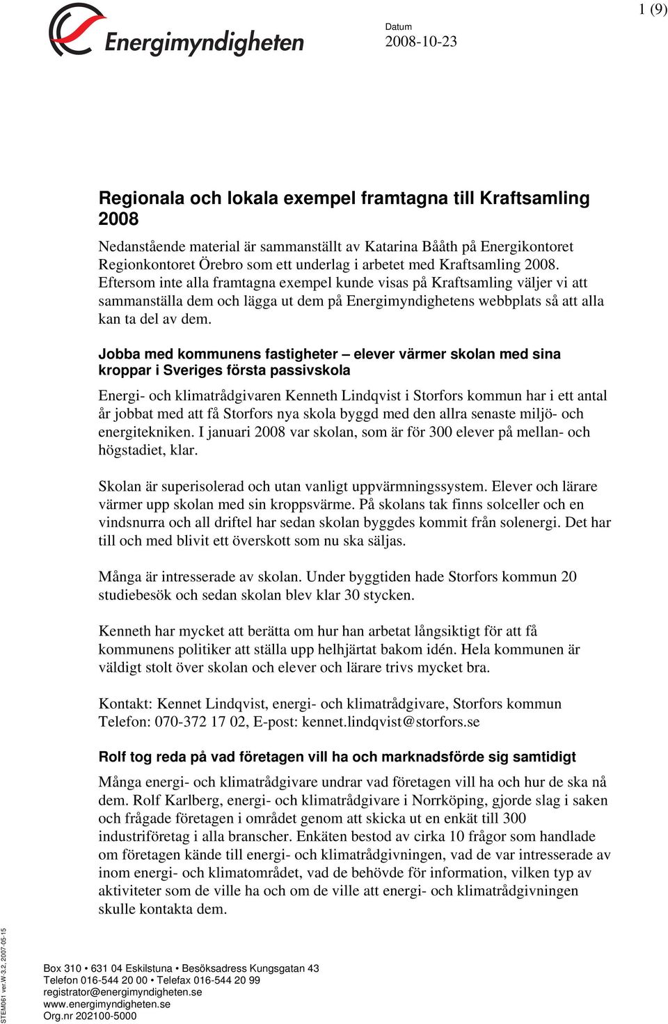 Jobba med kommunens fastigheter elever värmer skolan med sina kroppar i Sveriges första passivskola Energi- och klimatrådgivaren Kenneth Lindqvist i Storfors kommun har i ett antal år jobbat med att