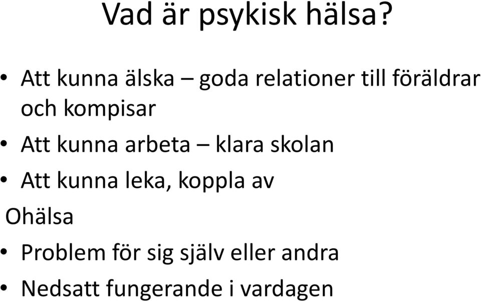 kompisar Att kunna arbeta klara skolan Att kunna