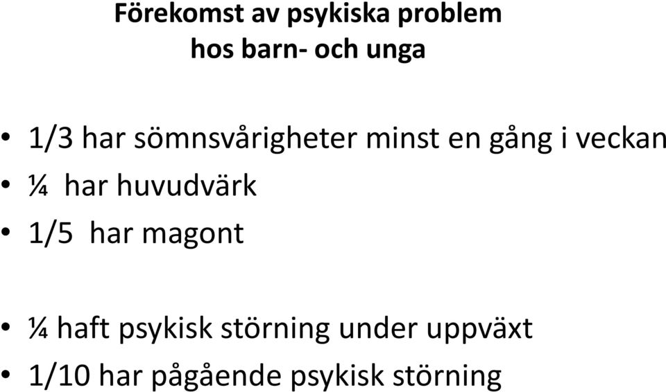 har huvudvärk 1/5 har magont ¼ haft psykisk