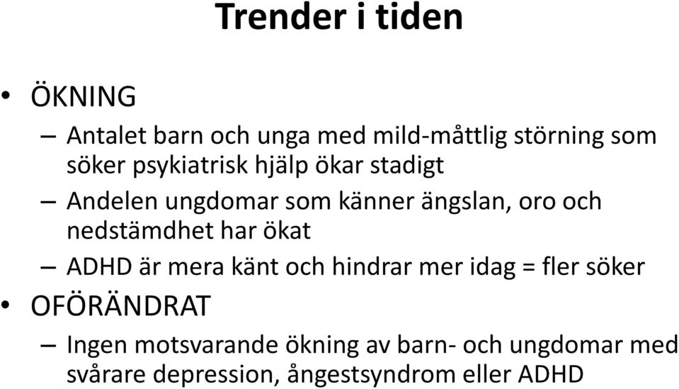 nedstämdhet har ökat ADHD är mera känt och hindrar mer idag = fler söker OFÖRÄNDRAT