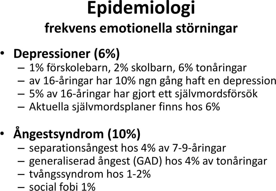 självmordsförsök Aktuella självmordsplaner finns hos 6% Ångestsyndrom (10%) separationsångest hos