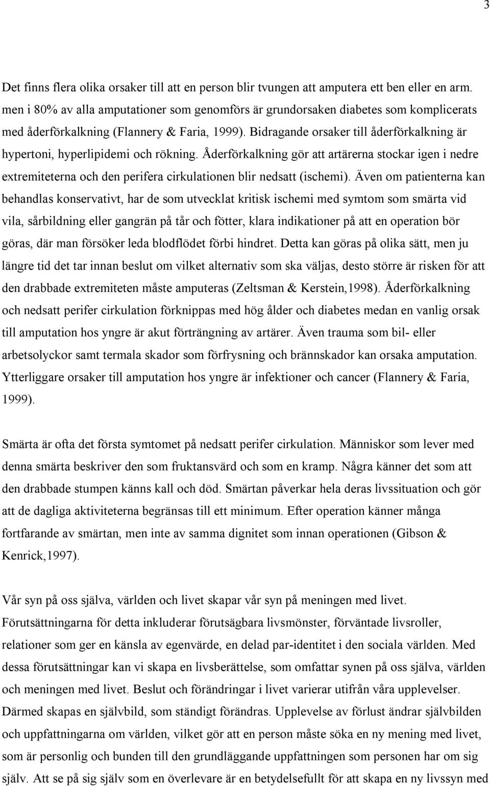 Bidragande orsaker till åderförkalkning är hypertoni, hyperlipidemi och rökning.