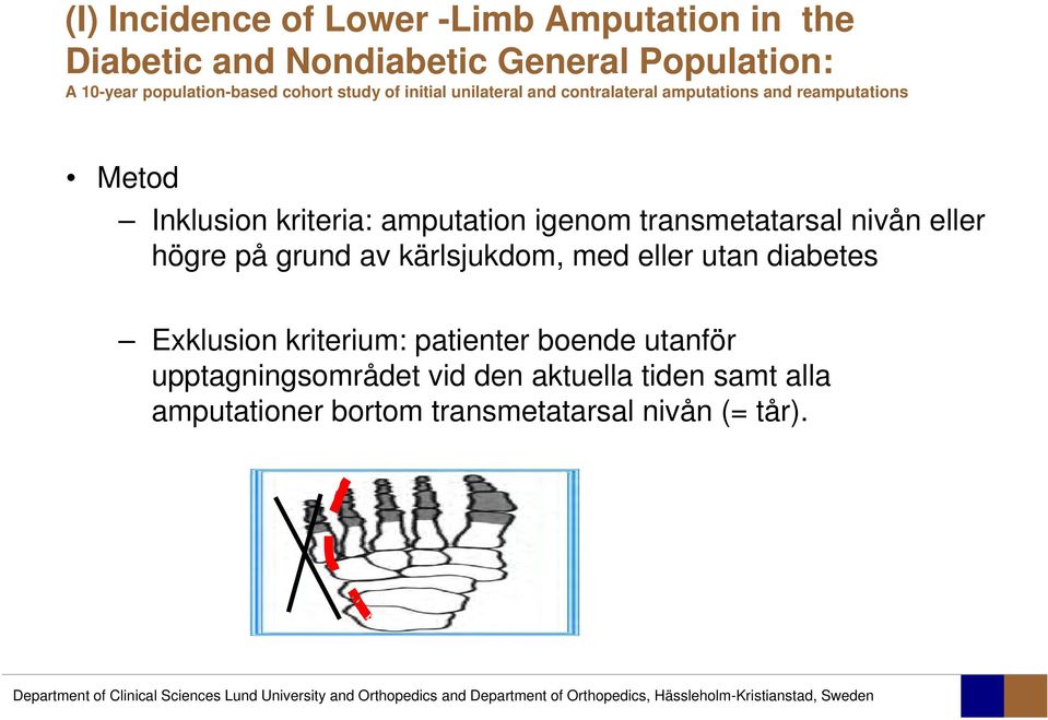 igenom transmetatarsal nivån eller högre på grund av kärlsjukdom, med eller utan diabetes Exklusion kriterium: