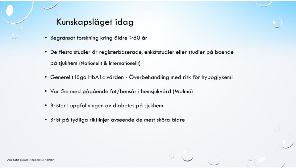 värden - Överbehandling med risk för hypoglykemi Var 5:e med pågående fot/bensår i hemsjukvård