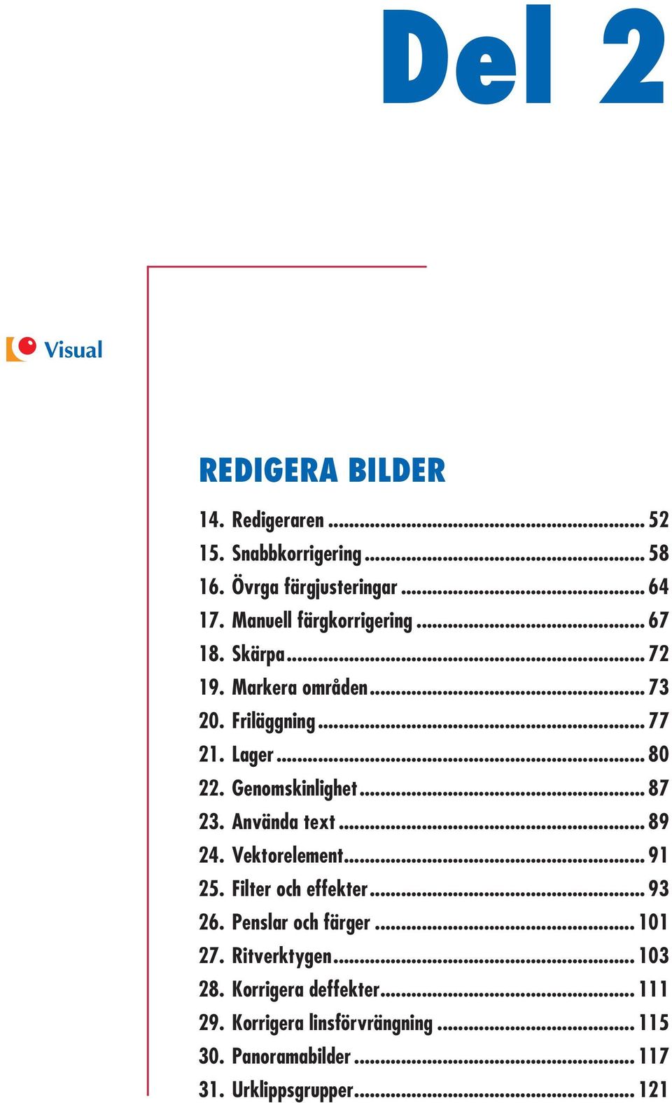 Genomskinlighet... 87 23. Använda text... 89 24. Vektorelement... 91 25. Filter och effekter... 93 26. Penslar och färger.