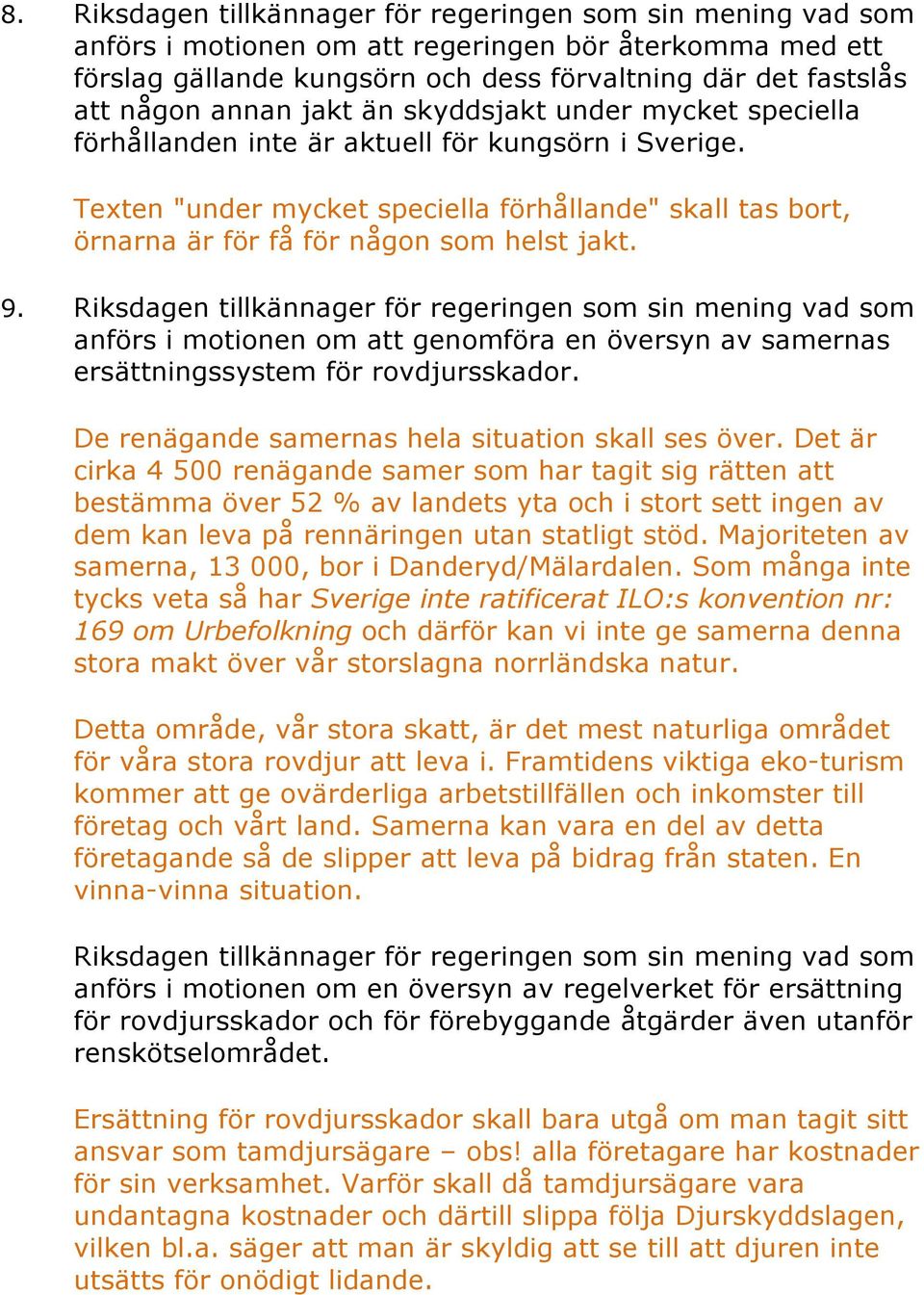 Texten "under mycket speciella förhållande" skall tas bort, örnarna är för få för någon som helst jakt. 9.