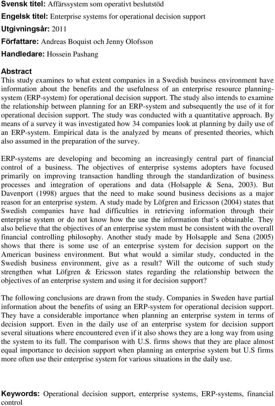 (ERP-system) for operational decision support. The study also intends to examine the relationship between planning for an ERP-system and subsequently the use of it for operational decision support.