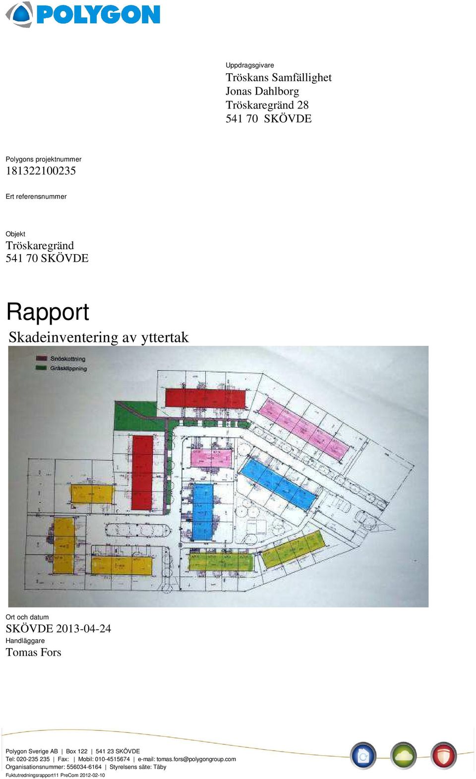 och datum SKÖVDE 2013-04-24 Handläggare Tomas Fors Polygon Sverige AB Box 122 541 23 SKÖVDE Tel: 020-235 235